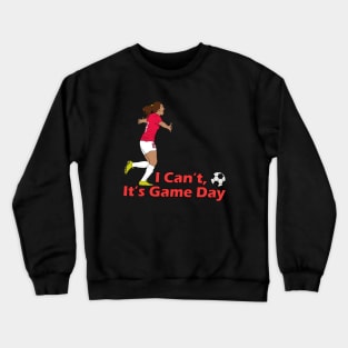 I Can't It's Game Day Crewneck Sweatshirt